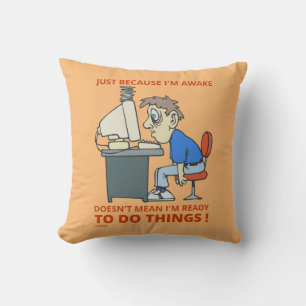 JUST BECAUSE I'M AWAKE DOESN'T MEAN I'M READY CUSHION