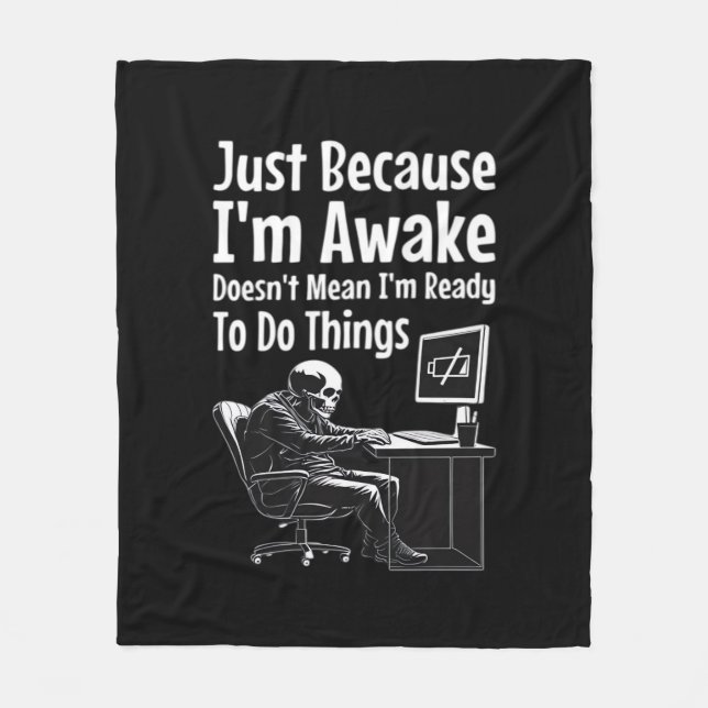 Just Because I'm Awake Doesn't Mean I'm Ready To D Fleece Blanket (Front)