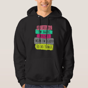 just because i'm awake doesn't mean i'm ready to d hoodie
