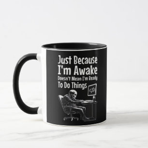 Just Because I'm Awake Doesn't Mean I'm Ready To D Mug