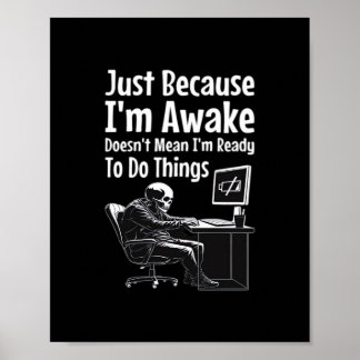 Just Because I'm Awake Doesn't Mean I'm Ready To D Poster