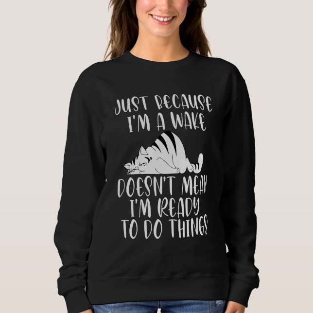 just because i'm awake doesn't mean im ready to do sweatshirt (Front)