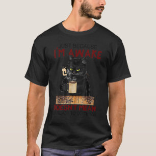 Just Because I'm Awake Funny Coffee Cat Lover Men T-Shirt