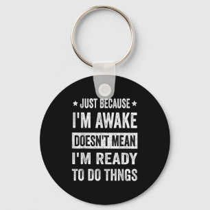 Just Because Im Awake Funny For Tweens And Teens Key Ring