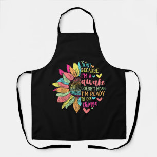 Just Because I'm Awake Funny for Tweens & Teens Re Apron