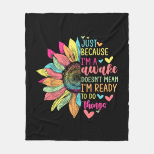 Just Because I'm Awake Funny for Tweens & Teens Re Fleece Blanket