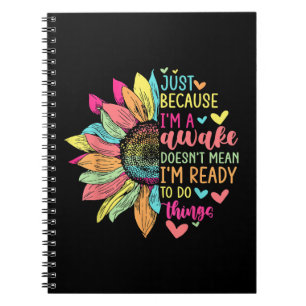 Just Because I'm Awake Funny for Tweens & Teens Re Notebook