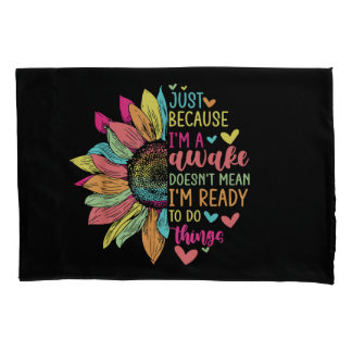 Just Because I'm Awake Funny for Tweens & Teens Re Pillowcase