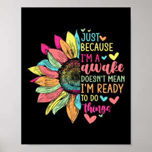 Just Because I'm Awake Funny for Tweens & Teens Re Poster