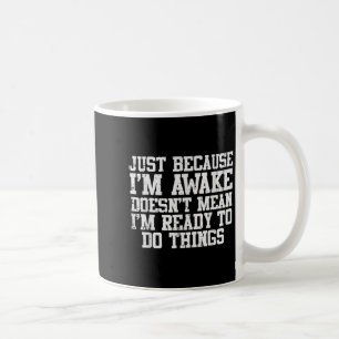 Just Because Im Awake Funny Saying Mum Women Men K Coffee Mug