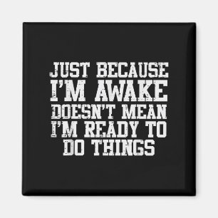 Just Because Im Awake Funny Saying Mum Women Men K Magnet