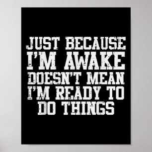 Just Because Im Awake Funny Saying Mum Women Men K Poster