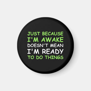 Just Because I'm Awake Funny Saying Women Teens Bo Magnet