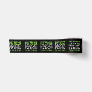 Just Because I'm Awake Funny Saying Women Teens Bo Satin Ribbon