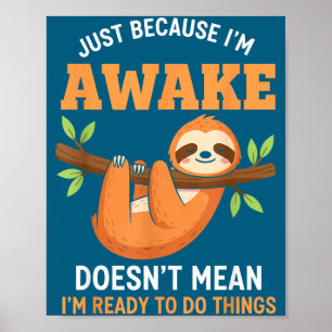 Just Because I'm Awake Funny Sloth Lovers Saying W Poster