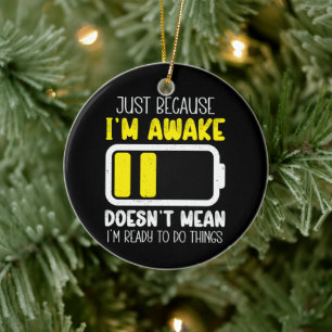 Just Because I'm Awake Funny Tired Vintage Retro Ceramic Ornament