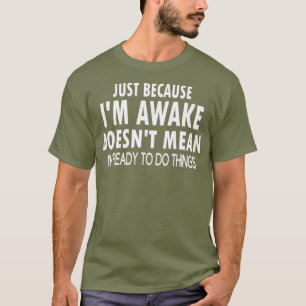 Just Because Im Awake Funny Tshirt for Tweens