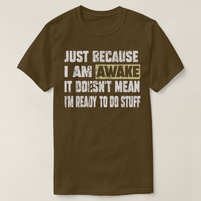 Just Because I'm Awake Lazy Funny Saying Tee for M (Design Front)