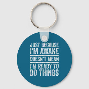 Just Because I'm Awake Shirt Funny Adult Men Women Key Ring