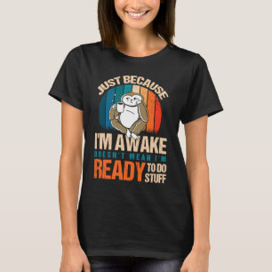 Just Because I'm Awake... Tweens 1 T-Shirt