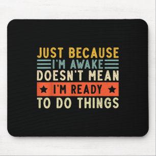 Just Because Im Awake Women Men Funny Saying Quote Mouse Pad
