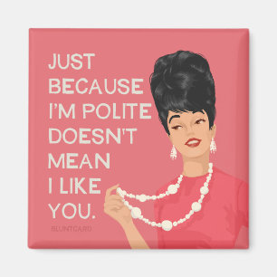 Just because I'm polite... Magnet