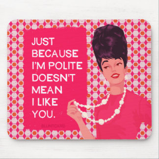 Just because I'm polite... Mouse Pad