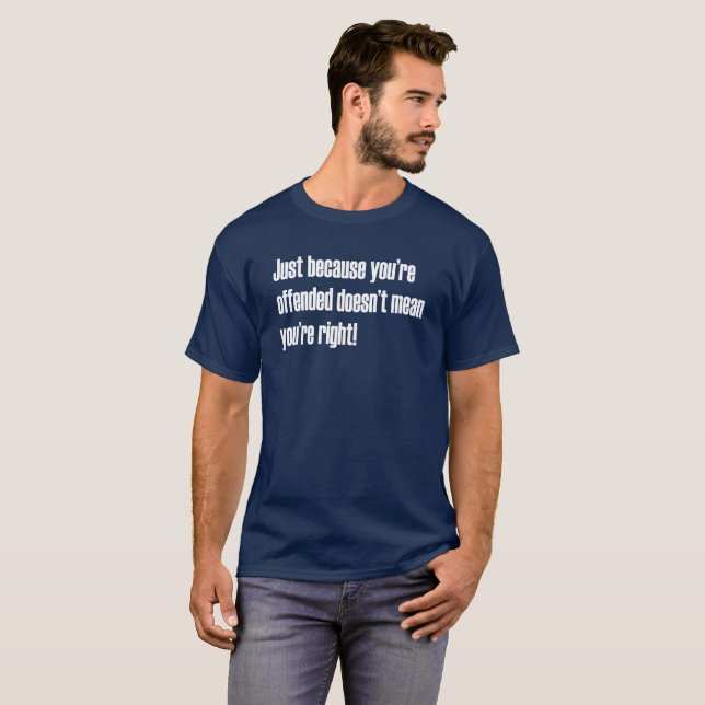 Just Because Offended Doesn't Mean Right Funny SJW T-Shirt (Front Full)