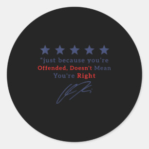Just Because You Are Offended Doesn't Mean You're Classic Round Sticker