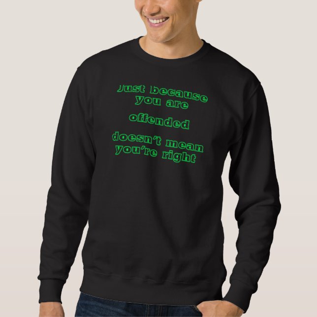 Just Because You Are Offended Doesn't Mean You're  Sweatshirt (Front)