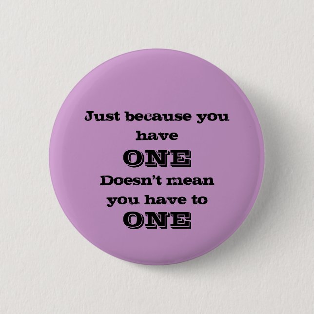 Just Because You Have One Button (Front)