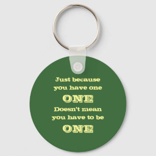 Just Because You Have One Keychain
