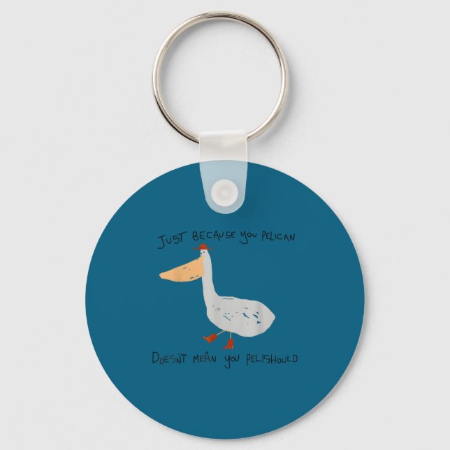 Just Because You Pelican Doesn't Mean You Pelishou Key Ring (Front)