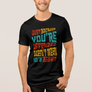 Just Because You're Offended Doesn't Mean You're R Tri-Blend Shirt