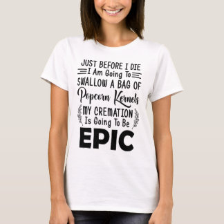 Just Before I Die I Am Going To Swallow A Bag  T-Shirt