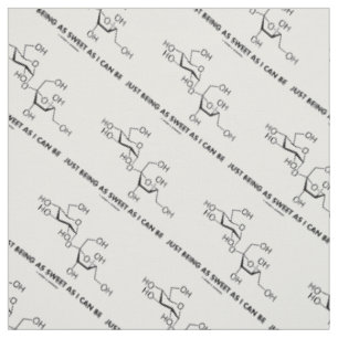 Just Being As Sweet As I Can Be Sucrose Molecule Fabric