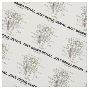 Just Being Renal Anatomical Nephron Humour Fabric