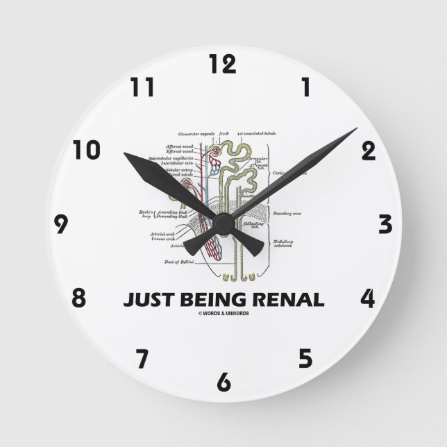 Just Being Renal (Kidney Nephron Renal Humour) Round Clock (Front)
