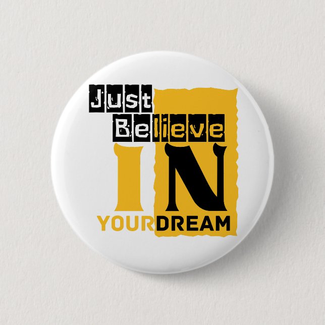 Just believe in your dream  6 cm round badge (Front)