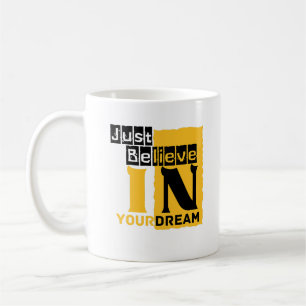 Just believe in your dream coffee mug