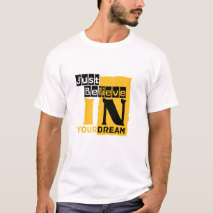 Just believe in your dream T-Shirt