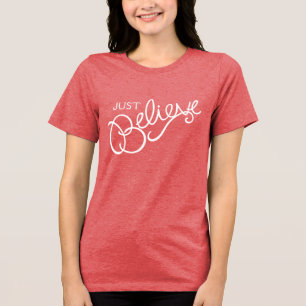 Just Believe slogan graphic t-shirt Tri-Blend Shirt