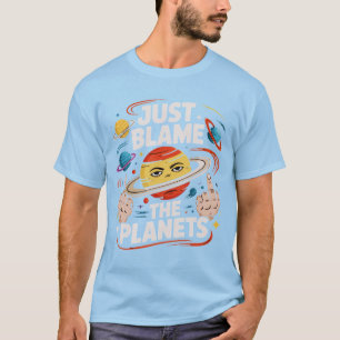 Just Blame The Planets T-Shirt