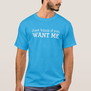 Just blink if you want me text slogan t-shirt