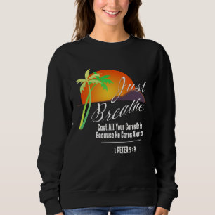 Just Breathe Christian God Faith Cross 1 James 57 Sweatshirt