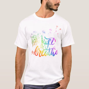 Just breathe dandelion blowing in the wind T-Shirt