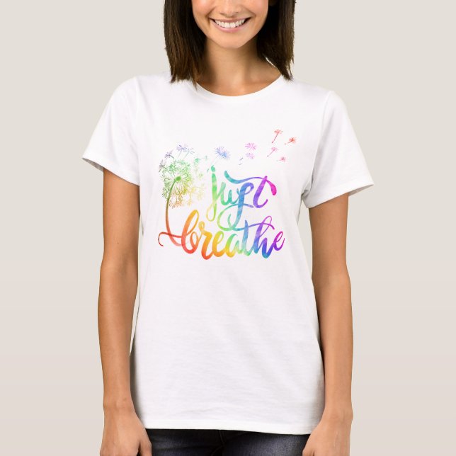 Just breathe |  dandelion blowing in the wind  T-Shirt (Front)
