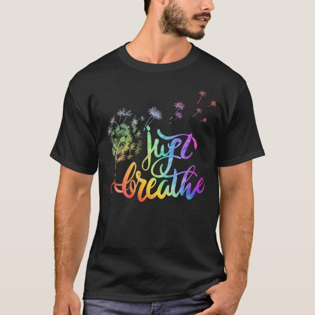 Just breathe |  dandelion blowing in the wind  T-Shirt (Front)