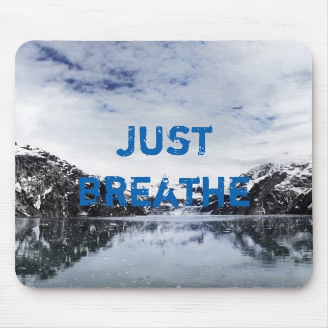 "Just Breathe.”  Inpirational Quote Mouse Pad (Front)