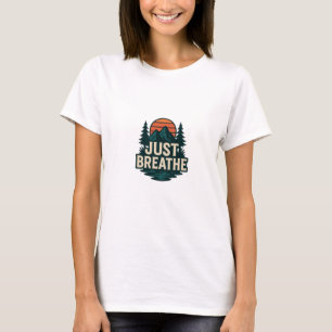 Just Breathe Nature Quote T-Shirt
